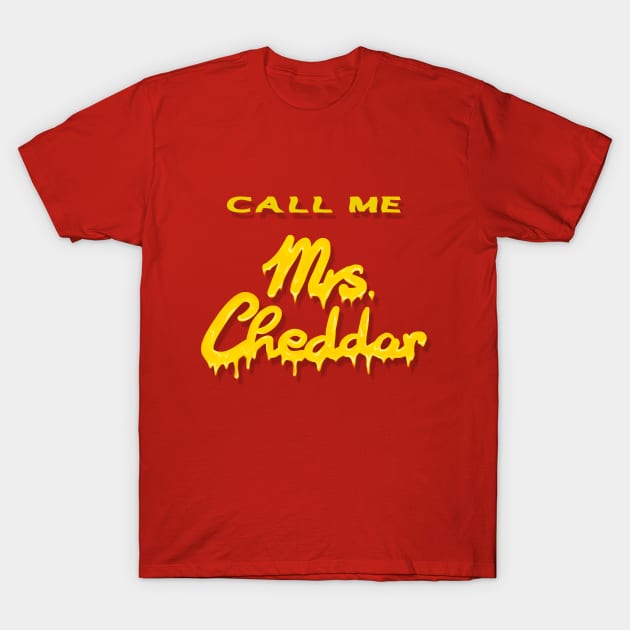 CALL ME Mrs. Cheddar T-Shirt by TatyDesign